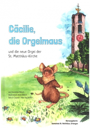 C�cilie, die Orgelmaus und die neue Orgel der St. Matth�us-Kirche  Bilderbuch mit Texten
