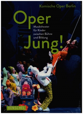 Oper jung! Musiktheater f�r Kinder zwischen B�hne und Bildung