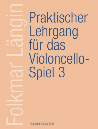 Praktischer Lehrgang fr das Violoncello-Spiel Band 3  2., 3. und 4. Lage, Lagenwechsel