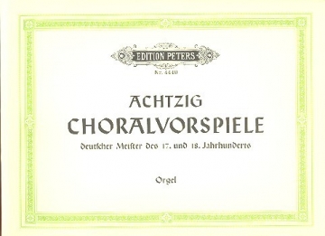 80 Choralvorspiele deutscher Meister des 17. und 18. Jahrhunderts fr Orgel