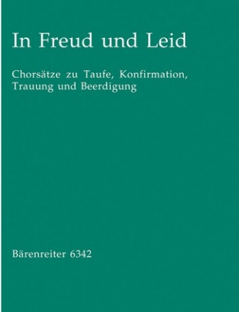 In Freud und Leid Chorstze zu Taufe, Konfirmation, Trauung und Beerdigung fr gem Chor,     Partitur