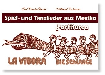 LA VIBORA SPIEL- UND TANZLIEDER AUS MEXIKO,  TANZANWEISUNGEN DIE SCHLANGE