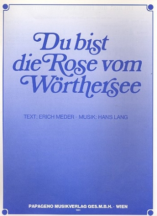 Du bist die Rose vom Wörthersee: für Klavier/Gesang/Gitarre Archivkopie