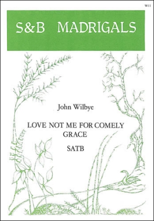 LOVE NOT ME FOR COMELY GRACE SATB FELLOWES, E.H., ED DART, THURSTON, ED     SCORE (EN)
