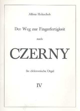 DER WEG ZUR FINGERFERTIGKEIT NACH CZERNY FUER ELEKTRONISCHE ORGEL IV