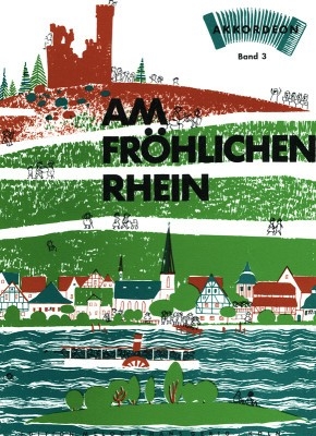 Am frhlichen Rhein Band 3: Sammlung neuer Rheinlieder fr Akkordeon