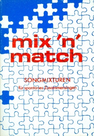 MIX 'N' MATCH SONG-MIXTUREN FUER SPONTANES ZUSAMMENSINGEN ALTE UND PARTITUR (DT)
