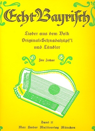 Echt bayrisch Band 2 - Lieder aus dem Volk fr Zither Original-Schnadahpf'l und Lndler