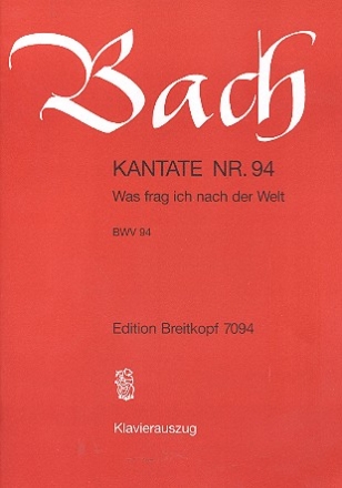 Was frag ich nach der Welt Kantate Nr.94 BWV94 Klavierauszug (dt)