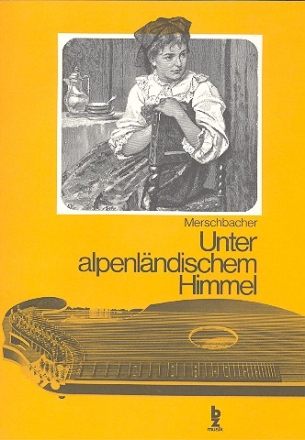 Unter alpenlndischem Himmel Volkslieder fr Singstimme und Zither (dt)