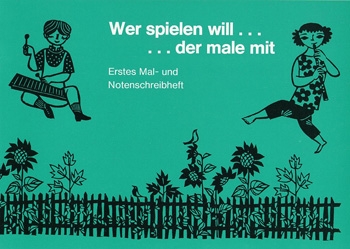 Wer spielen will, der male mit erstes Mal- und Notenschreibheft