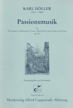 Passionsmusik op.12a fr Sopran, 1stimmigen Frauenchor, Violine und Orgel,    Partitur