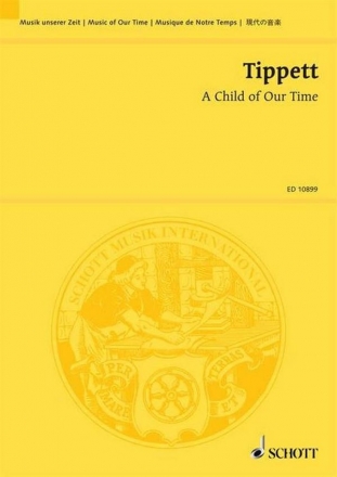 A CHILD OF OUR TIME ORATORIO FOR SOLI, CHORUS, ORCHESTRA STUDY SCORE MUSIC OF OUR TIME