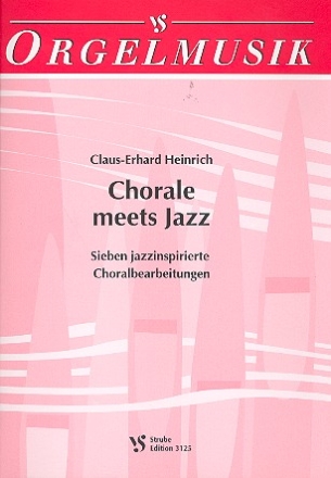 Chorale Meets Jazz 7 Jazzinspi- rierte Choralbearbeitungen fr Orgel