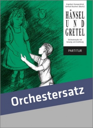 Hnsel und Gretel (Suite) fr Sprecher, 2 Singstimmen und Orchester Partitur mit Text, Klavierauszug und Stimmen