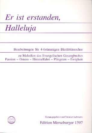 Er ist erstanden Bearbeitungen fr 4-6stimmigen Blechblserchor zu Melodien des ev. Gesangbuches