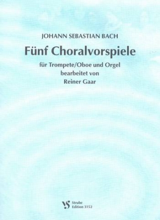 5 Choralvorspiele  fr Trompete (Oboe) und Orgel Solostimme in C/B