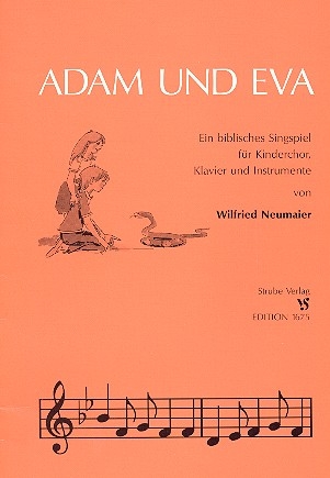 Adam und Eva Biblisches Singspiel fr Kinderchor, Klavier und Instrumente ad lib.  Partitur