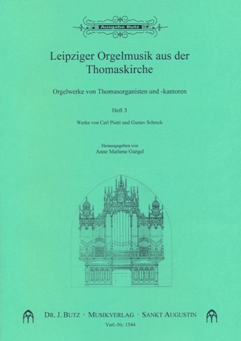Leipziger Orgelmusik aus der Thomaskirche Band 3 Werke von Piutti und Schreck