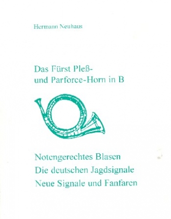 Das Frst-Ple- und das Parforce-Horn in B Kleines Elementarlehrbuch fr das notengerechte Blasen der Jagdsignale