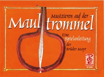 Musizieren auf der Maultrommel Eine Spielanleitung der Brder Mayr