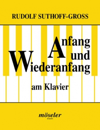 Anfang und Wiederanfang am Klavier Eine Klavierschule fr Jugendliche und Erwachsene