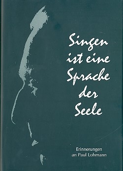 Singen ist eine Sprache der Seele Erinnerungen an Paul Lohmann