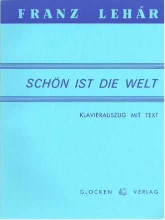 Schn ist die Welt Operette in drei Akten Klavierauszug mit Text