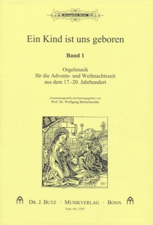 Ein Kind ist uns geboren Orgelmusik fr die Advents- und Weihnachtszeit aus dem 17.-19. Jahrhundert