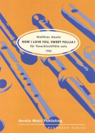 How I love you sweet Follia fr Tenorblockflte solo (1986)