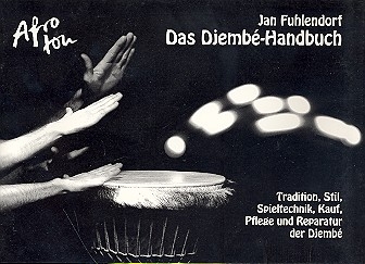 Das Djembe-Handbuch Tradition, Stil, Spieltechnik, Kauf, Pflege und Reparatur der Djembe