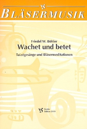 Wachet und betet Taizgesnge und Blsermeditationen fr Posaunenchor Partitur