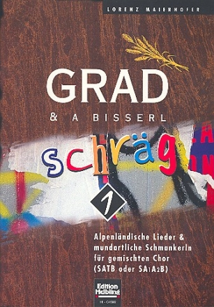 Grad und a bisserl schrg Band 1 Alpenlndische Lieder fr gem Chor (SATB oder SAAB), Partitur