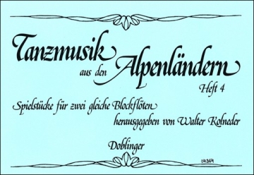 Tanzmusik aus den Alpenlndern Band 4 fr 2 gleiche Blockflten Spielpartitur