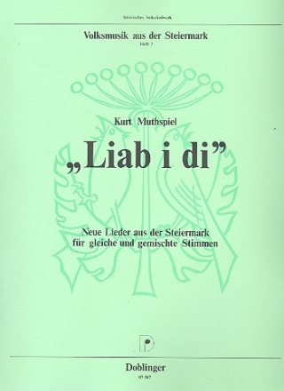 Liab i di neue Lieder aus der Steiermark fr gleiche oder gemischte Stimmen,    Partitur