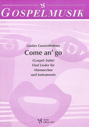 Come an' go (Gospel-Suite) 5 Lieder fr Mnnerchor und Instrumente,    Chorpartitur