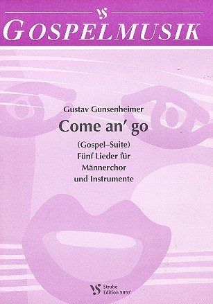 Come an' go (Gospel-Suite) 5 Lieder fr Mnnerchor und Instrumente,    Chorpartitur