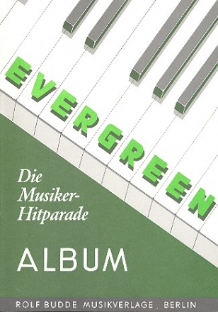 Evergreen-Album - Die Musiker-Hitparade fr Gesang und Klavier