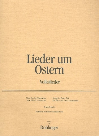 LIEDER UM OSTERN VOLKSLIEDER FUER EINE SINGSTIMME UND 2-3 INSTRUMENTE PARTITUR+STIMMEN