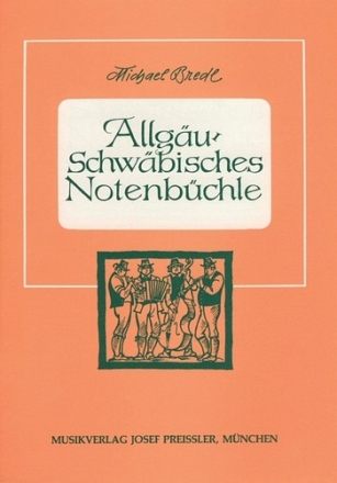 ALLGAEU-SCHWAEBISCHES NOTENBUECHLE 3-4STG. SPIELSTUECKE AUS DEM SCHWAEBISCH-ALLEMANNISCHEN RAUM