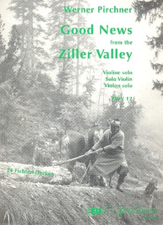 GOOD NEWS FROM THE ZILLER VALLEY FUER VIOLINE SOLO  PWV 12 24 FICHTEN-DECKEN