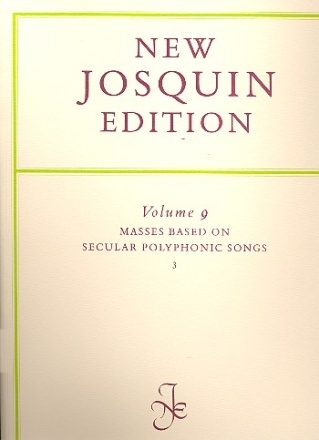 New Josquin edition vol.9 masses based on secular polyphonic songs vol.3
