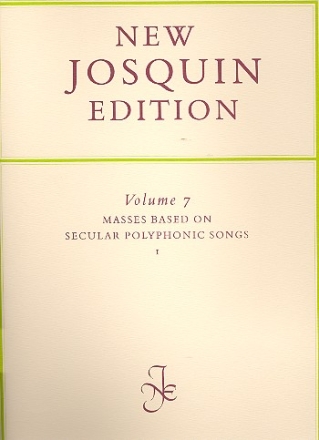 New Josquin edition vol.7 masses based on secular polyphonic songs vol.1