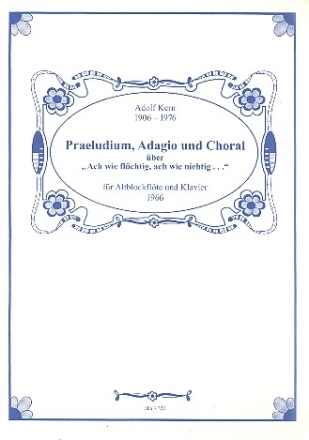 Prludium, Adagio und Choral ber 'Ach wie flchtig ach wie nichtig' fr Altblockflte (Querflte) und Klavier