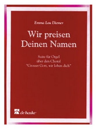 Wir preisen deinen Namen Suite fr Orgel ber den Choral Groer Gott wir loben dich