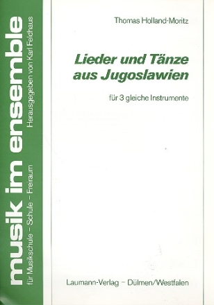 Lieder und Tnze aus Jugoslawien fr 3 gleiche Instrumente (Blockflten, Violinen, Klarinetten, Trompeten)  Partitur