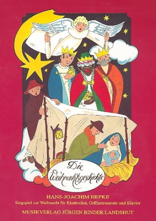 Die Weihnachtsgeschichte Singspiel zur Weihnacht fr Kinderchor, Orffinstrumente und Klavier,  Partitur