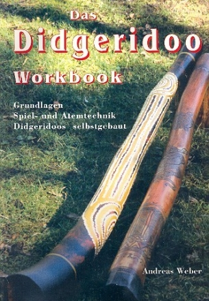 Das Didgeridoo-Workbook Grundlagen, Spiel- und Atemtechnik, Didgeridoos selbstgebaut