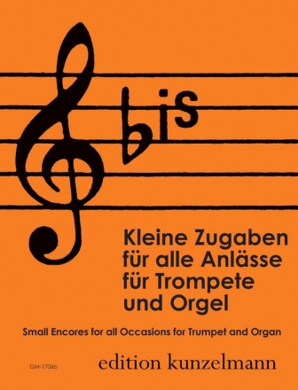 Bis Kleine Zugaben fr alle Anlsse fr Trompete (B/C) und Orgel