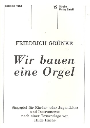 Wir bauen eine Orgel Singspiel fr Kinder- oder Jugendchor und Instrumente Partitur